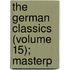 The German Classics (Volume 15); Masterp