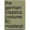The German Classics (Volume 6); Masterpi by Kuno Francke