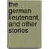 The German Lieutenant, And Other Stories