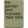 The German Peril; Forecasts, 1864-1914; by Frederic Harrison