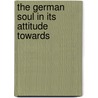 The German Soul In Its Attitude Towards by Friedrich Hugel