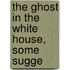 The Ghost In The White House, Some Sugge