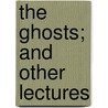 The Ghosts; And Other Lectures door Robert Green Ingersoll