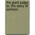 The Giant Judge Or, The Story Of Samson