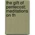 The Gift Of Pentecost; Meditations On Th