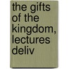The Gifts Of The Kingdom, Lectures Deliv door Gifts