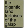 The Gigantic Land Tortoises Of The Galap door John Van Denburgh