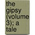 The Gipsy (Volume 3); A Tale