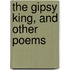 The Gipsy King, And Other Poems