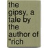 The Gipsy, A Tale By The Author Of "Rich