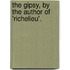 The Gipsy, By The Author Of 'Richelieu'.