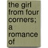 The Girl From Four Corners; A Romance Of