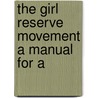 The Girl Reserve Movement A Manual For A door General Books