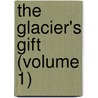 The Glacier's Gift (Volume 1) door Eva Celine Grear Folger