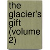 The Glacier's Gift (Volume 2) by Eva Celine Grear Folger