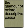 The Glamour Of Oxford; Descriptive Passa by William Angus Knight