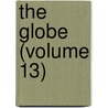 The Globe (Volume 13) door Onbekend