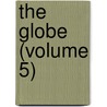 The Globe (Volume 5) door Onbekend