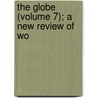 The Globe (Volume 7); A New Review Of Wo by William Henry Thorne