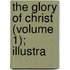 The Glory Of Christ (Volume 1); Illustra