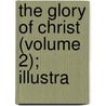 The Glory Of Christ (Volume 2); Illustra door Gardiner Spring
