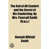 The God Of All Comfort And The Secret Of door Hannah Whitall Smith