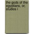 The Gods Of The Egyptians, Or, Studies I