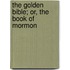 The Golden Bible; Or, The Book Of Mormon