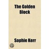 The Golden Block by Sophie Kerr