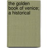 The Golden Book Of Venice; A Historical by Francese Hubbard Litchfield Turnbull
