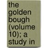 The Golden Bough (Volume 10); A Study In
