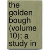 The Golden Bough (Volume 10); A Study In by Sir James George Frazer
