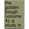 The Golden Bough (Volume 4); A Study In by Sir James George Frazer