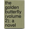 The Golden Butterfly (Volume 2); A Novel by Walter Besant