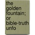 The Golden Fountain; Or Bible-Truth Unfo