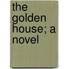 The Golden House; A Novel by Charles Dudley Warner