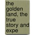The Golden Land, The True Story And Expe