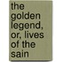 The Golden Legend, Or, Lives Of The Sain