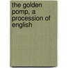 The Golden Pomp, A Procession Of English door Thomas Arthur Quiller-Couch