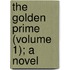 The Golden Prime (Volume 1); A Novel
