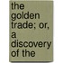 The Golden Trade; Or, A Discovery Of The