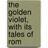 The Golden Violet, With Its Tales Of Rom