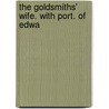 The Goldsmiths' Wife. With Port. Of Edwa door William Harrison Ainsworth