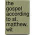 The Gospel According To St. Matthew, Wit