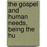The Gospel And Human Needs, Being The Hu door John Neville Figgis