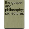 The Gospel And Philosophy; Six Lectures by Morgan Dix