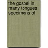The Gospel In Many Tongues; Specimens Of door Foreign Bible Society