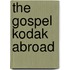 The Gospel Kodak Abroad