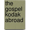 The Gospel Kodak Abroad by Simon Winchester