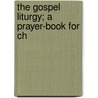 The Gospel Liturgy; A Prayer-Book For Ch door Universalist General Convention